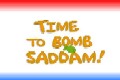 Time to bomb Saddam